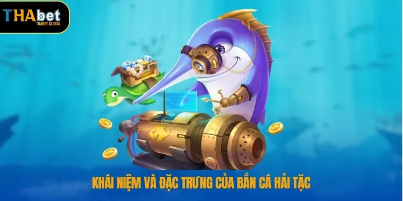 Bắn Cá Hải Tặc – Thế Giới Săn Thưởng Sống Động Tại THABET 1 Khái niệm và đặc trưng của bắn cá hải tặc