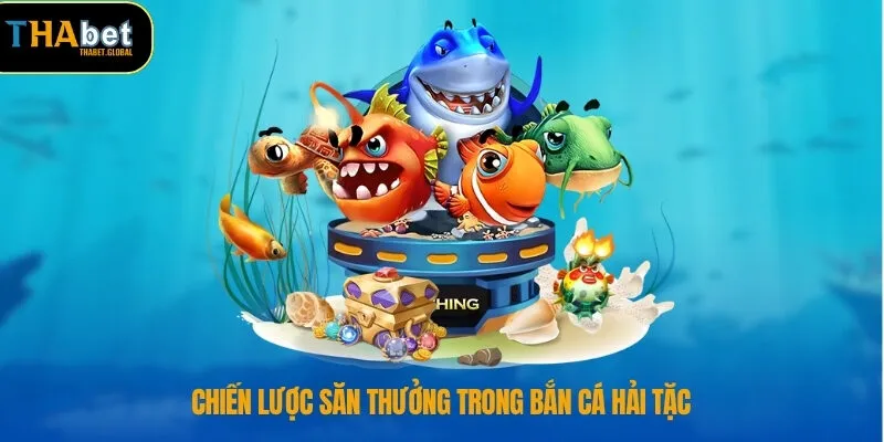 Bắn Cá Hải Tặc – Thế Giới Săn Thưởng Sống Động Tại THABET 2 Chiến lược săn thưởng trong bắn cá hải tặc