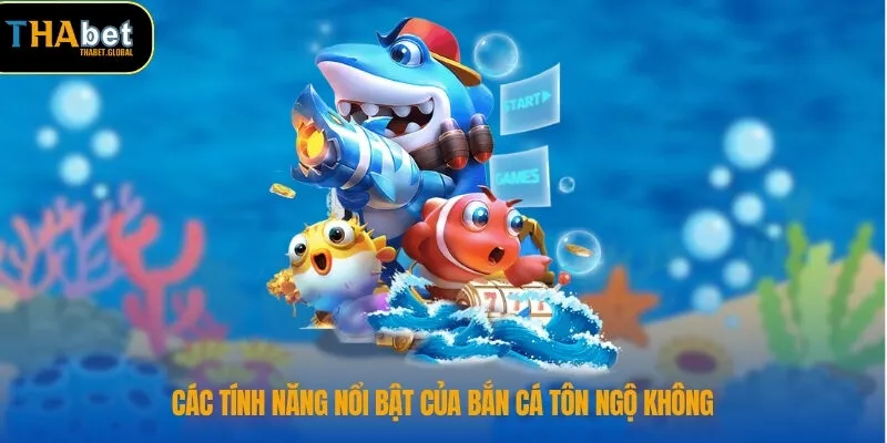 Các tính năng nổi bật của bắn cá Tôn Ngộ Không