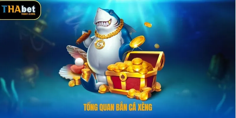 Tổng quan bắn cá xèng