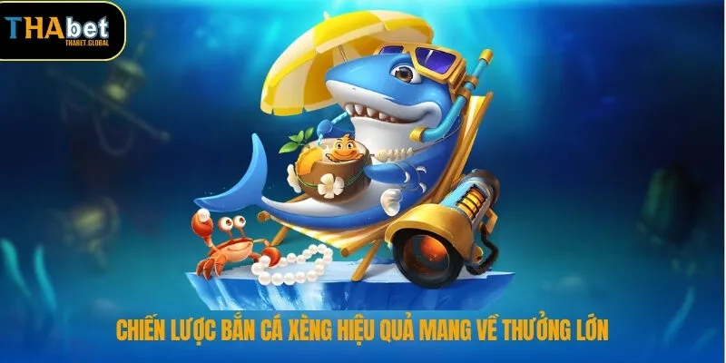 Chiến lược bắn cá xèng hiệu quả mang về thưởng lớn