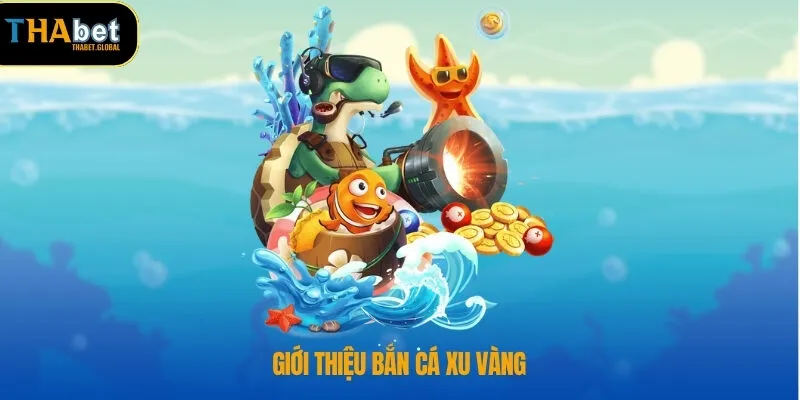 Giới thiệu bắn cá xu vàng
