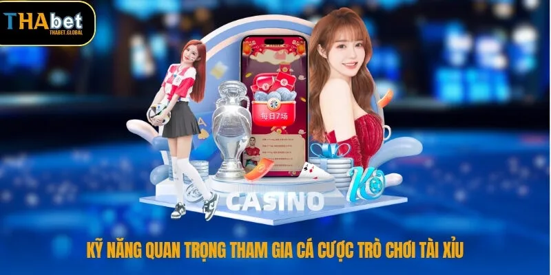 Kỹ năng quan trọng tham gia cá cược trò chơi tài xỉu