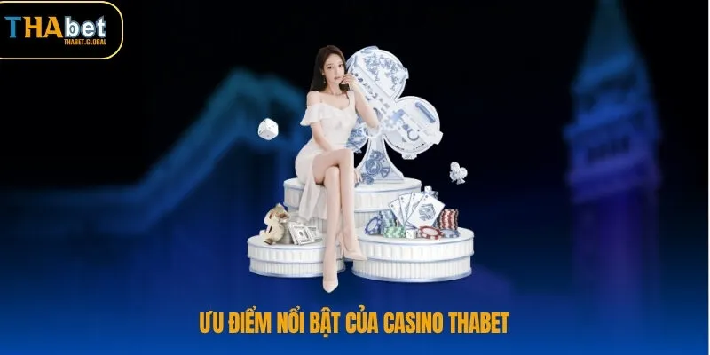 Casino THABET 4 Ưu điểm nổi bật của Casino THABET