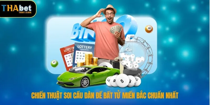 Chiến thuật soi cầu dàn đề bất tử miền Bắc chuẩn nhất
