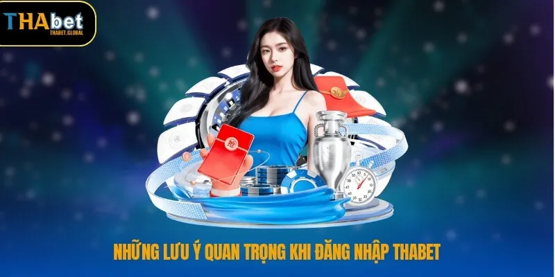 Những lưu ý quan trọng khi đăng nhập THABET