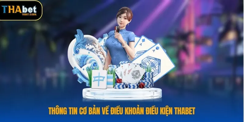 Điều Khoản Điều Kiện THABET 1 Thông tin cơ bản về điều khoản điều kiện THABET