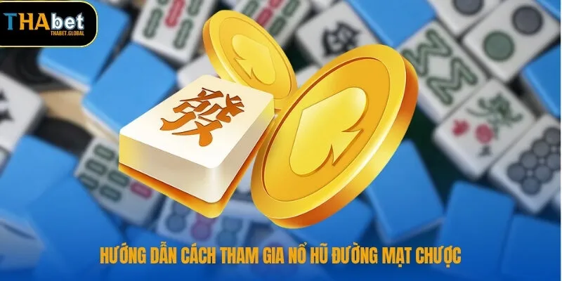 Hướng dẫn cách tham gia nổ hũ đường mạt chược