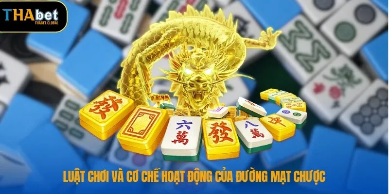 Luật chơi và cơ chế hoạt động của đường mạt chược