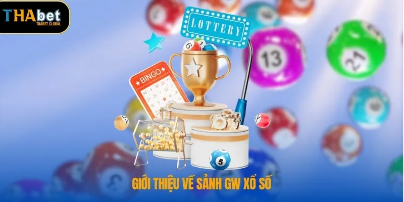 Khám Phá GW Xổ Số – THABET Nơi Giải Trí Xổ Số Uy Tín 1 Giới thiệu về sảnh GW xổ số