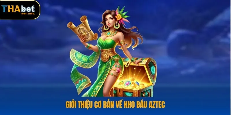 Giới thiệu cơ bản về kho báu Aztec