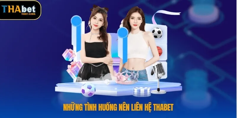 Những tình huống nên liên hệ THABET