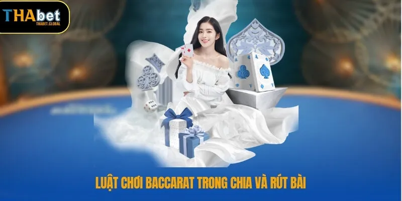 Luật chơi baccarat trong chia và rút bài 