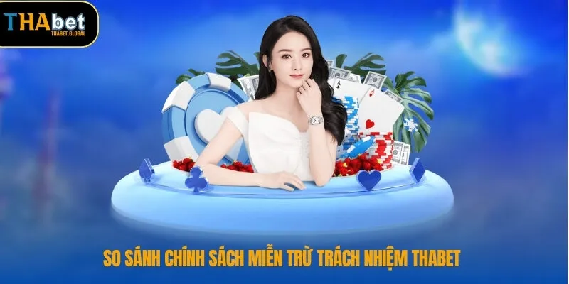 So sánh chính sách miễn trừ trách nhiệm THABET 