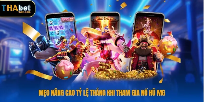 Mẹo nâng cao tỷ lệ thắng khi tham gia nổ hũ MG