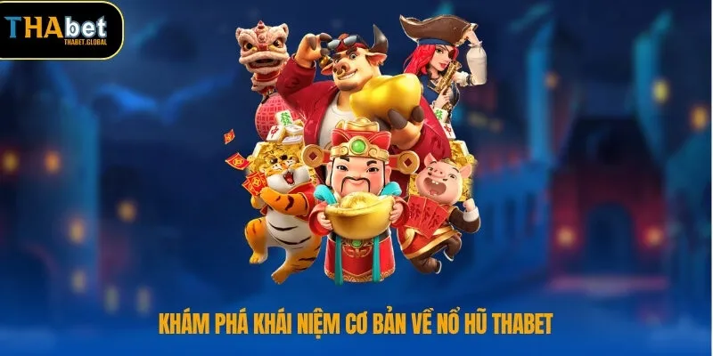 Nổ Hũ THABET 1 Khám phá khái niệm cơ bản về nổ hũ THABET