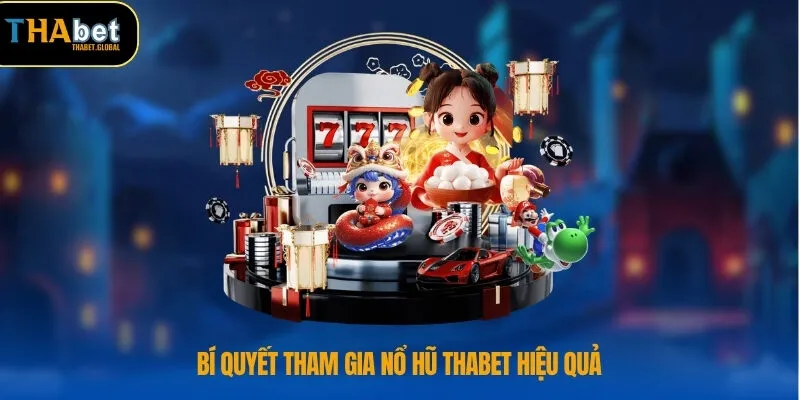 Nổ Hũ THABET 4 Bí quyết tham gia nổ hũ THABET hiệu quả