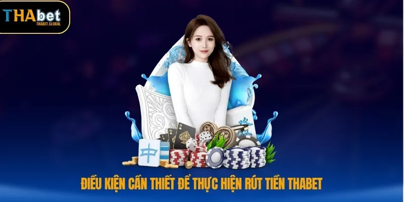 Điều kiện cần thiết để thực hiện rút tiền THABET