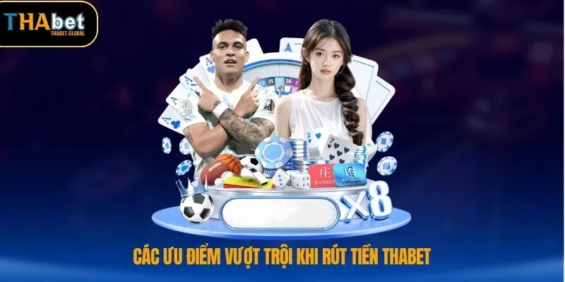 Các ưu điểm vượt trội khi rút tiền THABET