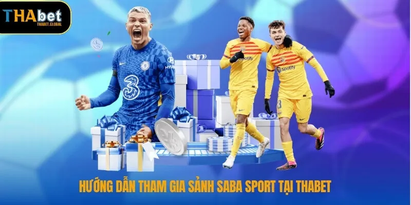 Hướng dẫn tham gia sảnh saba sport tại THABET