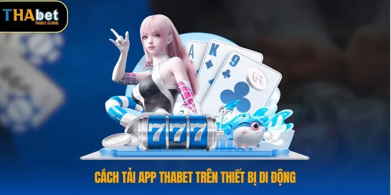 Cách tải app THABET trên thiết bị di động