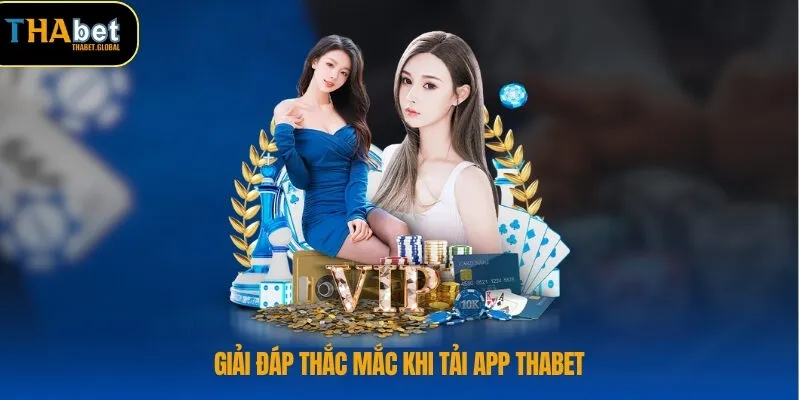Giải đáp thắc mắc khi tải app THABET