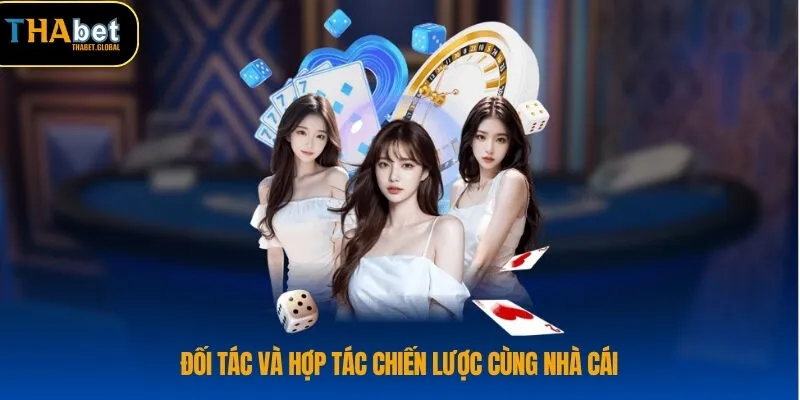 Đối tác và hợp tác chiến lược cùng nhà cái