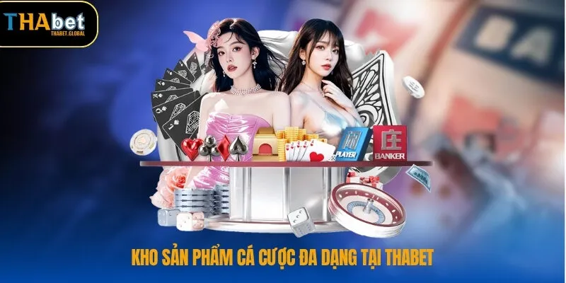 Kho sản phẩm cá cược đa dạng tại THABET