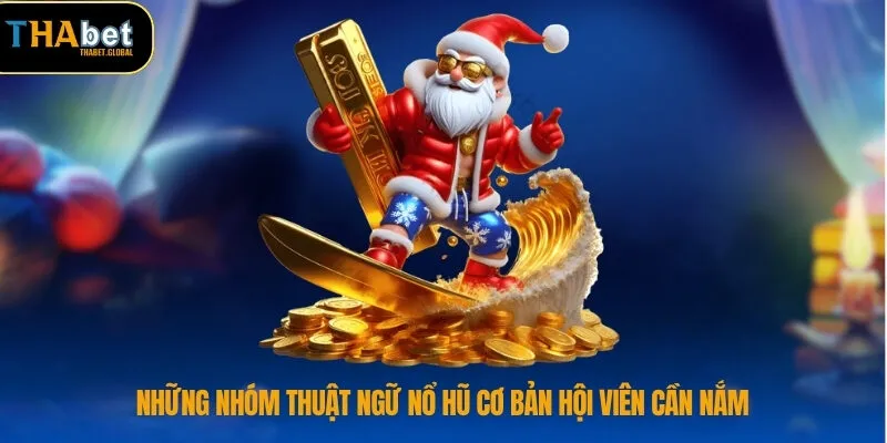 Những nhóm thuật ngữ nổ hũ cơ bản hội viên cần nắm