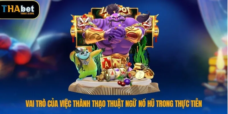 Vai trò của việc thành thạo thuật ngữ nổ hũ trong thực tiễn