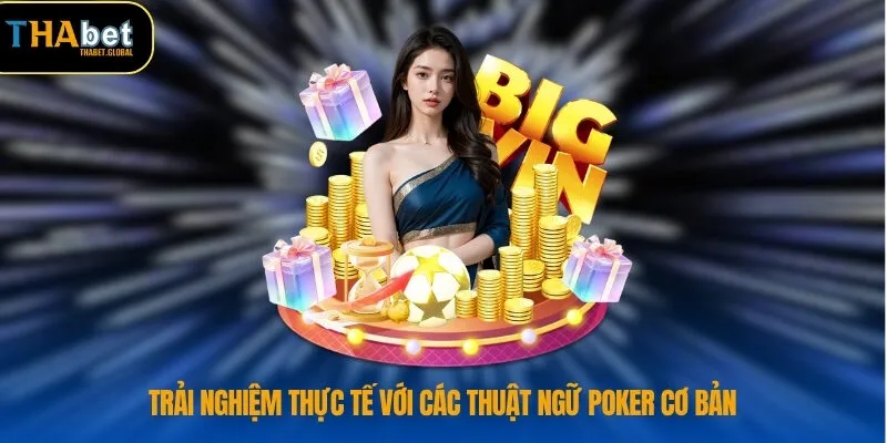 Trải nghiệm thực tế với các thuật ngữ poker cơ bản