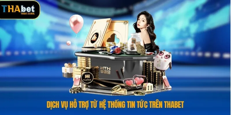 Dịch vụ hỗ trợ từ hệ thống tin tức trên THABET