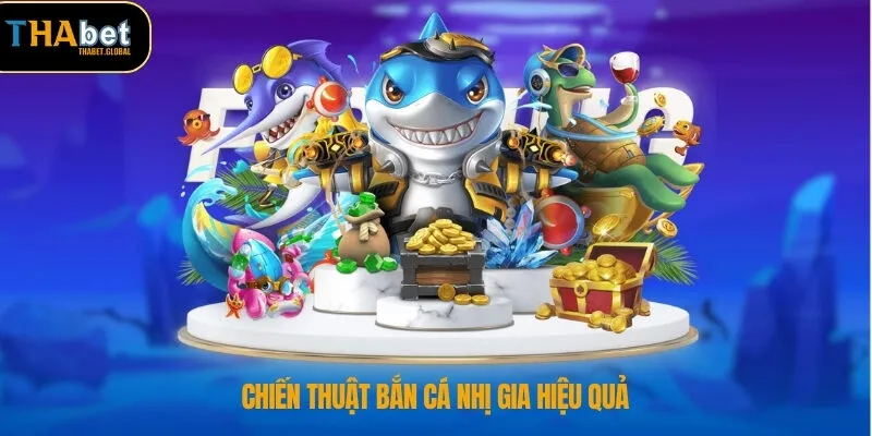 Chiến thuật bắn cá nhị gia hiệu quả