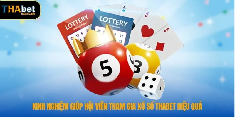 Xổ Số THABET 4 Kinh nghiệm giúp hội viên tham gia xổ số THABET hiệu quả